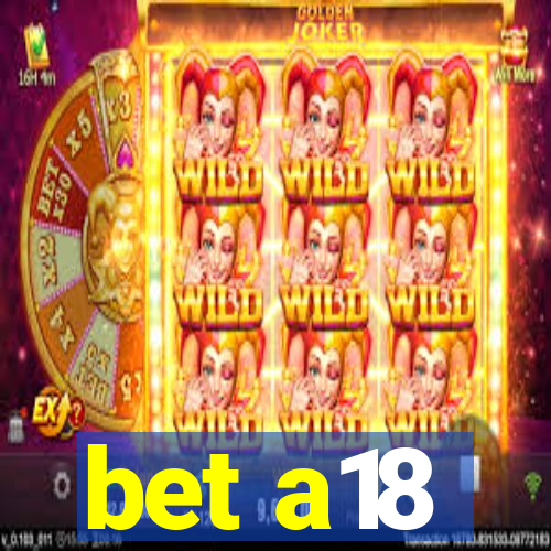 bet a18